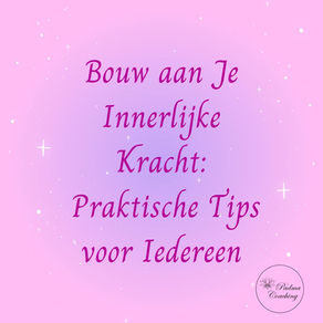Bouw aan Je Innerlijke Kracht: Praktische Tips voor Iedereen