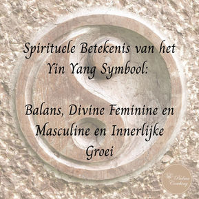 Spirituele Betekenis van het Yin Yang Symbool: Balans, Divine Feminine en Masculine en Innerlijke Groei
