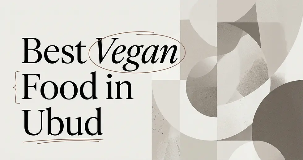 Best Vegan Food in Ubud: A Local Foodie's Guide