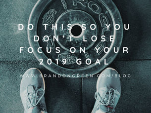 Do this so you don’t lose focus on your 2019 goal