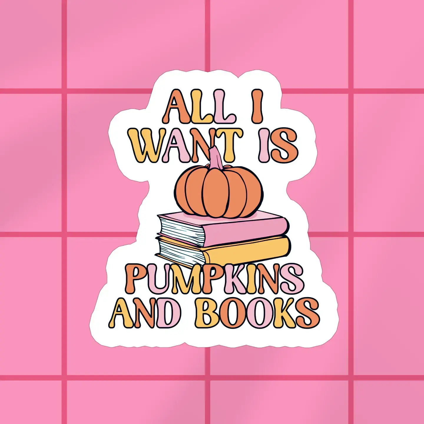 All I Want Is Pumpkins and Books Sticker