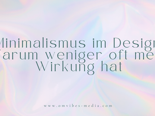 Minimalismus im Design: Warum weniger oft mehr Wirkung hat