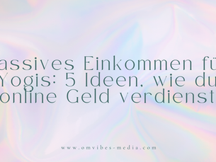 Passives Einkommen für Yogis: 5 Ideen, wie du online Geld verdienst