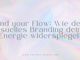 Find your Flow: Wie dein visuelles Branding deine Energie widerspiegelt