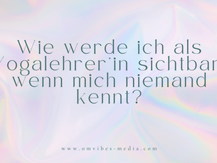 Wie werde ich als Yogalehrer*in sichtbar, wenn mich niemand kennt?