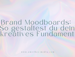 Brand Moodboards: So gestaltest du dein kreatives Fundament
