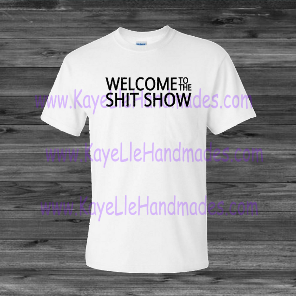 ADULT - Vinyl Shirt - Saying Shirt - Welcome to the Shit Show