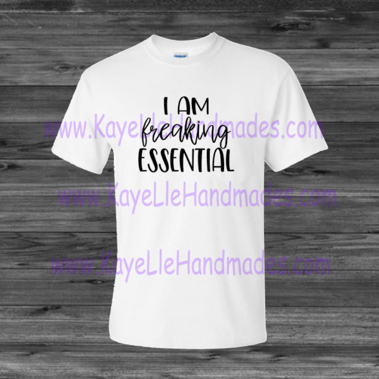 ADULT - Vinyl Shirt - Saying Shirt - I am freaking essential