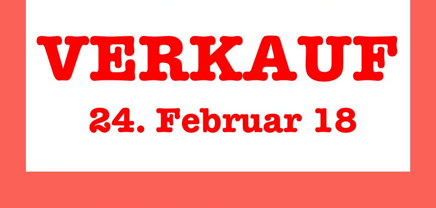 Total Ausverkauf nächsten Samstag 24.02.18