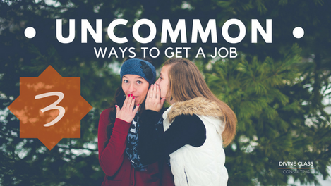 3 Uncommon Ways to Get a Job!