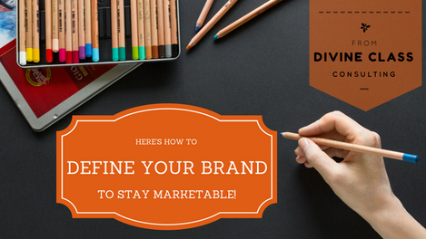 Here's How to Define Your Brand, to Stay Marketable!