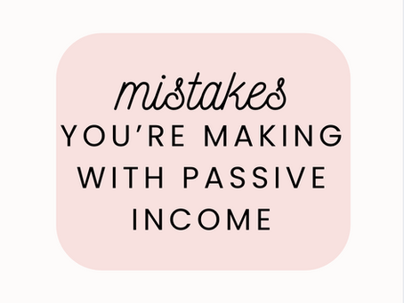 5 Mistakes You're Making With Passive Income