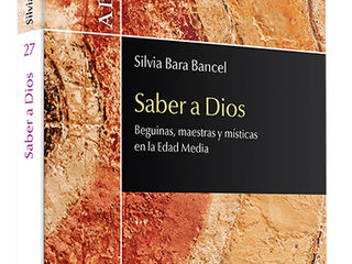Nuestra socia, Silvia Bara Bancel, ha publicado el libro: "Saber a Dios. Beguinas, maestras y místicas en la Edad Media"  