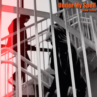 DUNE DOGS 'UNDER MY SPELL' TAKES ON THE DRIVES YOU CRAZY EFFECT OF OBSESSIVE LOVE