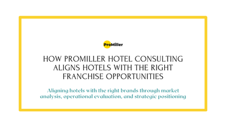 How ProMiller Hotel Consulting Aligns Hotels With the Right Franchise Opportunities