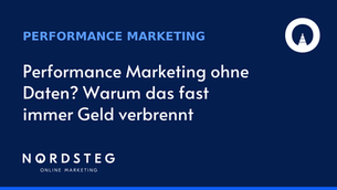 Performance Marketing ohne Daten? Warum das fast immer Geld verbrennt