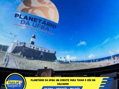 Planetário da UFBA: Um convite para tocar o céu em Salvador