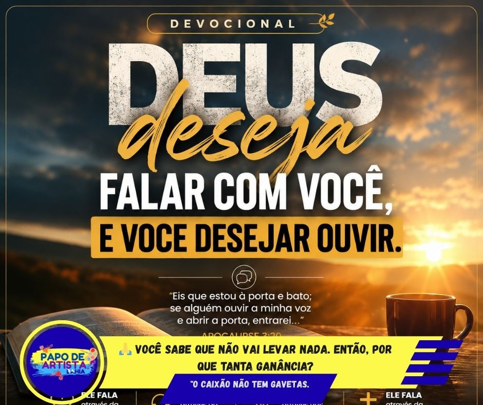 🙏 VOCÊ SABE QUE NÃO VAI LEVAR NADA. ENTÃO, POR QUE TANTA GANÂNCIA?
