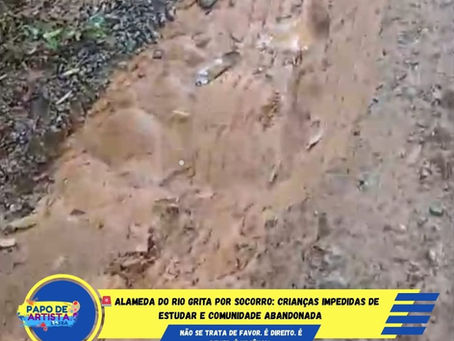 🚨 ALAMEDA DO RIO GRITA POR SOCORRO: