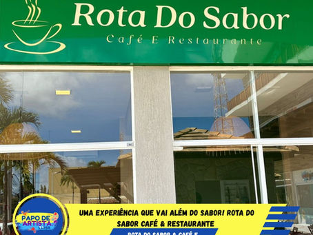 Uma experiência que vai além do sabor! ROTA DO SABOR CAFÉ & RESTAURANTE