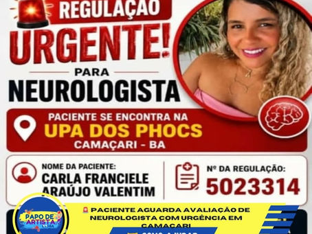 🚨 PACIENTE AGUARDA AVALIAÇÃO DE NEUROLOGISTA COM URGÊNCIA EM CAMAÇARI