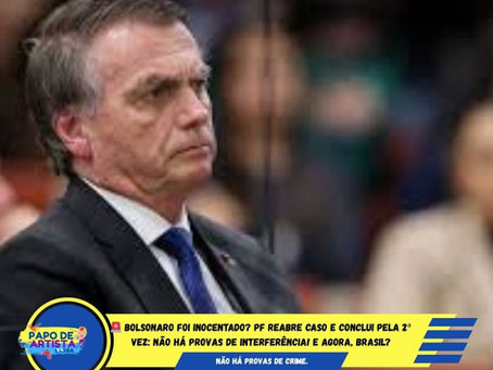 🚨 Bolsonaro foi inocentado? PF reabre caso e conclui pela 2ª vez: