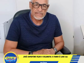 José Cupertino Filho o Colunista: O fundo é logo ali