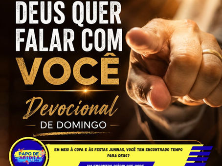 EM MEIO À COPA E ÀS FESTAS JUNINAS, VOCÊ TEM ENCONTRADO TEMPO PARA DEUS?