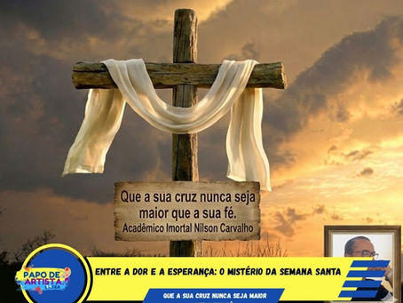 ENTRE A DOR E A ESPERANÇA: O MISTÉRIO DA SEMANA SANTA