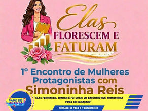  “Elas Florescem, Sonham e Faturam: Um Encontro que Transforma Vidas em Camaçari!”