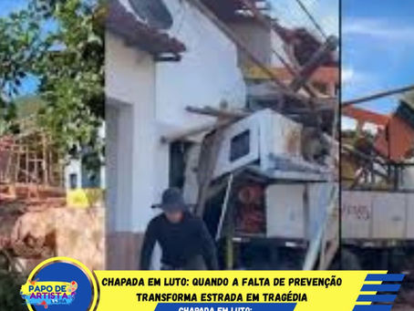 CHAPADA EM LUTO: QUANDO A FALTA DE PREVENÇÃO TRANSFORMA ESTRADA EM TRAGÉDIA