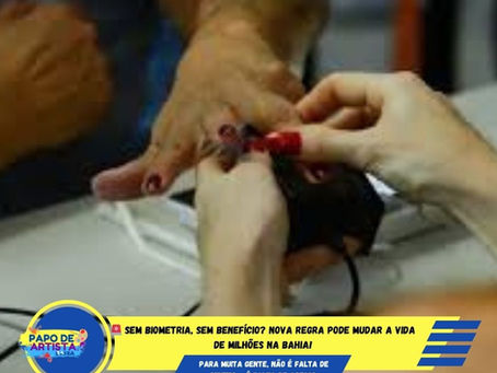 🚨 SEM BIOMETRIA, SEM BENEFÍCIO?