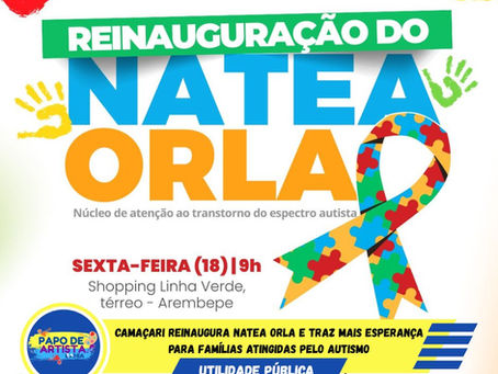 CAMAÇARI REINAUGURA NATEA ORLA E TRAZ MAIS ESPERANÇA PARA FAMÍLIAS ATINGIDAS PELO AUTISMO