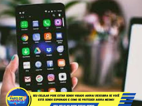 SEU CELULAR PODE ESTAR SENDO VIGIADO AGORA!