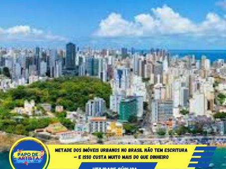 Metade dos imóveis urbanos no Brasil não tem escritura