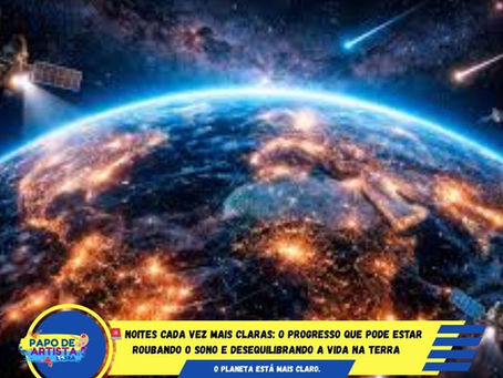 🚨 NOITES CADA VEZ MAIS CLARAS: