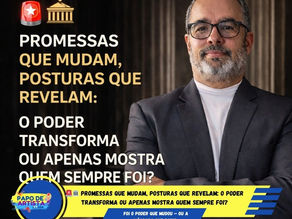 🚨🏛️ PROMESSAS QUE MUDAM, POSTURAS QUE REVELAM: 