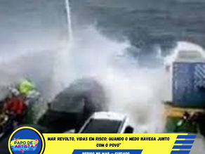 Mar Revolto, Vidas em Risco: 