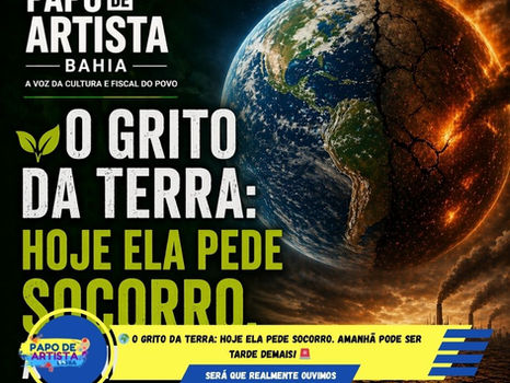 🌍 O GRITO DA TERRA: HOJE ELA PEDE SOCORRO. AMANHÃ PODE SER TARDE DEMAIS! 🚨