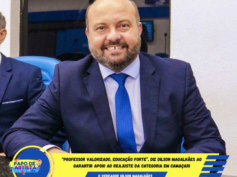 “Professor valorizado, educação forte”, diz Dilson Magalhães