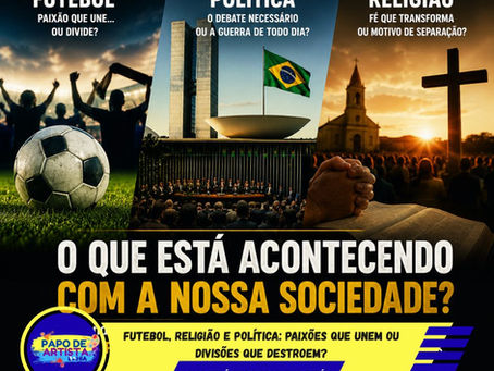 FUTEBOL, RELIGIÃO E POLÍTICA: PAIXÕES QUE UNEM OU DIVISÕES QUE DESTROEM?