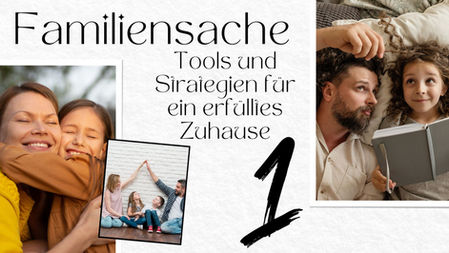 Familiensache - Tools und Strategien für ein erfülltes Zuhause: Teil 1