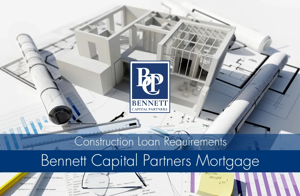 Construction Loan Requirements - Bennett Capital Partners