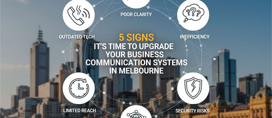 5 Signs It’s Time to Upgrade Your Business Communication Systems in Melbourne
