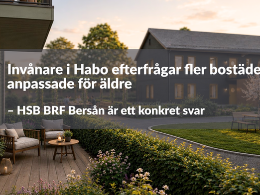 Invånare efterfrågar fler bostäder anpassade för äldre – HSB BRF Bersån är ett konkret svar
