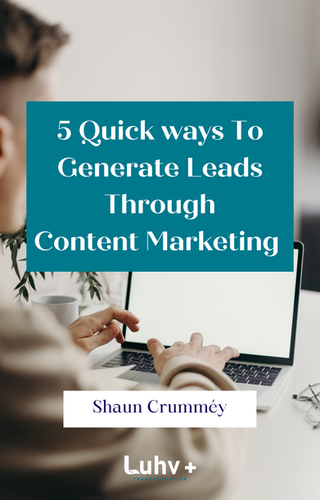 5 Quick Ways To Generate Leads Through Content Marketing | Luhv+ ...