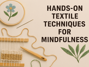 Engaging in Textile Art Therapy to Enhance Relaxation and Focus