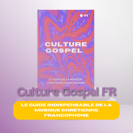 Culture Gospel FR : Le Guide de la Musique Chrétienne