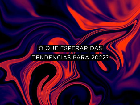 O que esperar das tendência para 2022?