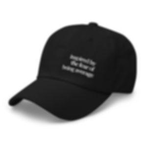 Inspired by the Fear of Being Average - Dad Hat